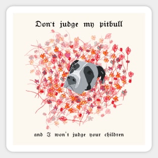 Don't judge my pitbull and I won't judge your children Sticker